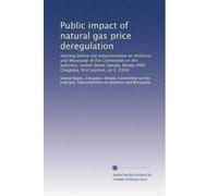 Public impact of natural gas price deregulation: Hearing before the Subcommittee on Antitrust and Monopoly of the Committee on the Judiciary, United ... Congress, first session, on S. 2104