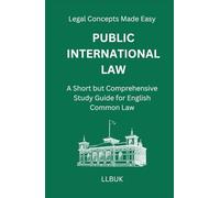 Public International Law: A Short but Comprehensive Study Guide for English Common Law (Legal Concepts Made Easy)