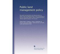 Public land management policy: Oversight hearing before the Subcommittee on Public Lands and National Parks of the Committee on Interior and Insular ... Congress, first session: Volume 3