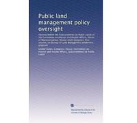 Public land management policy oversight: Hearing before the Subcommittee on Public Lands of the Committee on Interior and Insular Affairs, House of ... Bureau of Land Management wilderness program