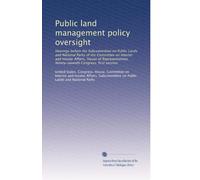 Public land management policy oversight: Hearings before the Subcommittee on Public Lands and National Parks of the Committee on Interior and Insular ... Congress, first session: Volume 9