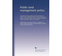 Public land management policy: Oversight hearings before the Subcommittee on Public Lands and National Parks of the Committee on Interior and Insular ... Congress, first session: Volume 6