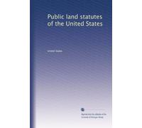 Public land statutes of the United States