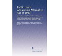 Public Lands Acquisition Alternative Act of 1983: Hearing before the Subcommittee on Energy and Agricultural Taxation of the Committee on Finance, ... second session, on S. 1675, February 6, 1984