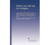 Public Law 480 aid for refugees: hearing before the Subcommittee on Foreign Agricultural Policy of the Committee on Agriculture, Nutrition, and ... Congress, second session, March 4, 1980