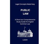Public Law: A Short but Comprehensive Study Guide for English Common Law (Legal Concepts Made Easy)