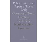 Public Letters and Papers of Locke Craig: Governor of North Carolina, 1913-1917