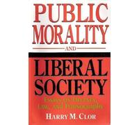 Public Morality and Liberal Society: Essays on Decency, Law, and Pornography by Clor, Harry M. (1996) Paperback