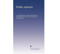 Public opinion: A comprehensive summary of the press throughout the world on all important current topics: Volume 6