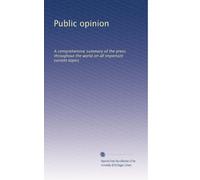 Public opinion: A comprehensive summary of the press throughout the world on all important current topics: Volume 2