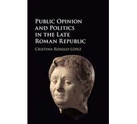 Public Opinion and Politics in the Late Roman Republic