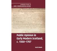 Public Opinion in Early Modern Scotland, c.1560-1707 (Cambridge Studies in Early Modern British History)