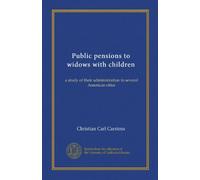 Public pensions to widows with children: a study of their administration in several American cities