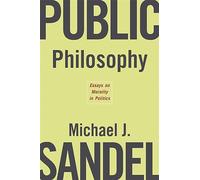 Public Philosophy: Essays on Morality in Politics