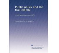 Public policy and the frail elderly: A staff report, December 1978