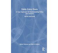 Public Policy Praxis: A Case Approach for Understanding Policy and Analysis