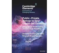 Public-Private Dialogs to Spur Export-led Growth: The Case of Productivity Taskforces in Namibia (Elements in the Economics of Emerging Markets)