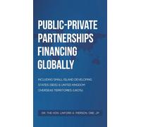 Public-Private Partnerships Financing Globally: Including Small Island Developing States (SIDS) & United Kingdom Overseas Territories (UKOTs)