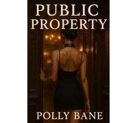 Public Property: Exhibition, Humiliation, and the Ecstasy of Being Seen: A BDSM Confessions Story - Daring Submission, Club Play, and Public Surrender (BDSM Confessions series)