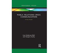 Public Relations Crisis Communication: A New Model (Routledge Focus on Business and Management)