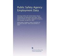 Public Safety Agency Employment Data: Hearings before the United States House Committee on Education and Labor, Select Subcommittee on Labor, Ninetieth Congress, first session, on July 20, 1967