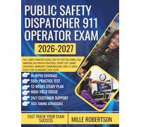 Public Safety Dispatcher 911 Operator Exam 2026-2027: Full-Length Practice Exams, Step-by-Step Solutions, Call Handling Tips, Proven Strategies, and a 12-Week Study Plan to Boost Your Score