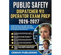 PUBLIC SAFETY DISPATCHER 911 OPERATOR EXAM PREP 2026-2027: Comprehensive Study Guide with 800 Practice Questions, Realistic Full-Length Mock Exam, and ... Content Review for 911 Operator Exam Success