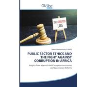 PUBLIC SECTOR ETHICS AND THE FIGHT AGAINST CORRUPTION IN AFRICA: Insights from Nigeria's Anti-Corruption Institutions and Governance Reforms