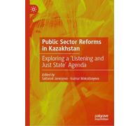 Public Sector Reforms in Kazakhstan: Exploring a ‘Listening and Just State’ Agenda