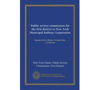 Public service commission for the first district to New York Municipal Railway Corporation: Jamaica line, Liberty Avenue line : Certificate