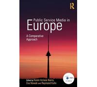Public Service Media in Europe: A Comparative Approach (Routledge Studies in European Communication Research and Education)