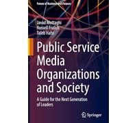 Public Service Media Organizations and Society: A Guide for the Next Generation of Leaders (Future of Business and Finance)