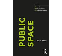 Public Space: notes on why it matters, what we should know, and how to realize its potential