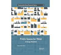 Public Spaces for Water: A Design Notebook (Sustainable Cities Research Series)