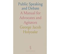 Public Speaking and Debate: A Manual for Advocates and Agitators