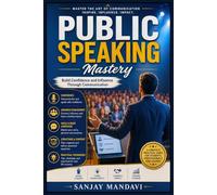 Public Speaking: Build Confidence and Influence Through Communication: 2 (Self Help Books By Sanjay Mandavi)