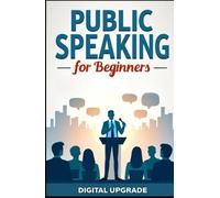 Public Speaking for Beginners: Learn the Skills for Professional Presentations (Self Growth Hub by Digital Upgrade)