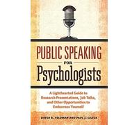 Public Speaking for Psychologists: A Lighthearted Guide to Research Presentations, Job Talks, and Other Opportunities to Embarrass Yourself