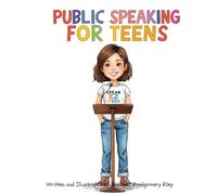 Public Speaking for Teens: Easy-to-Follow Reference Book on Public Speaking Techniques and Descriptions for Teens. (Public Speaking Coloring and Activity Books for Kids in Grades K-5 and Teens)