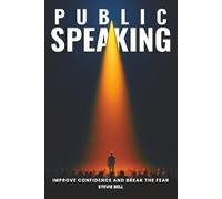 Public Speaking: Improve Confidence and Break the Fear