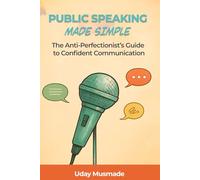 PUBLIC SPEAKING MADE SIMPLE: The Anti-Perfectionist's Guide to Confident Communication