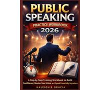 PUBLIC SPEAKING practice WORKBOOK 2026.: A Step-by-Step Training Workbook to Build Confidence, Master Your Voice, and Speak Powerfully Anywhere.