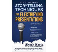 Public Speaking: Storytelling Techniques for Electrifying Presentations