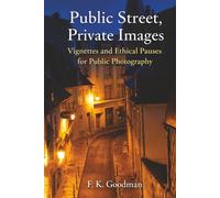 Public Street, Private Images: vignettes and ethical pauses for public photography