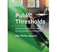 Public Thresholds: Activating Existing Public Interiors through Spatial Experimentation BE Architecture and the Built Environment)
