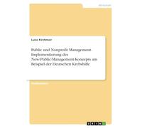 Public und Nonprofit Management. Implementierung des New-Public-Management-Konzepts am Beispiel der Deutschen Krebshilfe