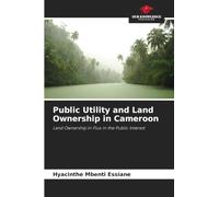 Public Utility and Land Ownership in Cameroon: Land Ownership in Flux in the Public Interest