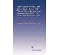 Public works for water and power development and Atomic Energy Commission appropriation bill, 1975: Hearings, Ninety-third Congress, second session