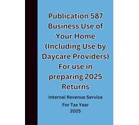 Publication 587 Business Use of Your Home (Including Use by Daycare Providers) For use in preparing 2025 Returns