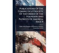 Publications Of The Connecticut Society Of The Order Of The Founders And Patriots Of America, Issue 9